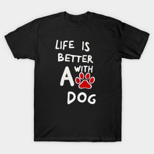 Life Is Better With A Dog T-Shirt